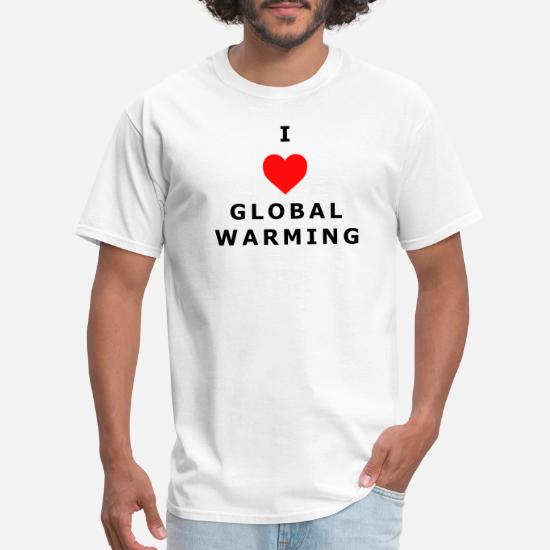 i love global warming shirt